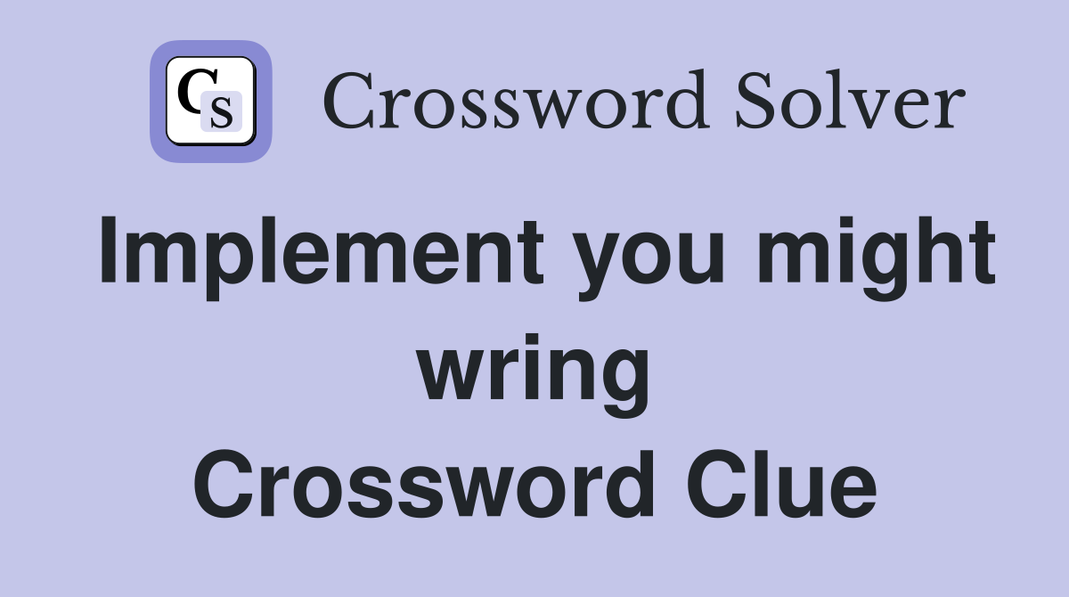 Implement you might wring Crossword Clue