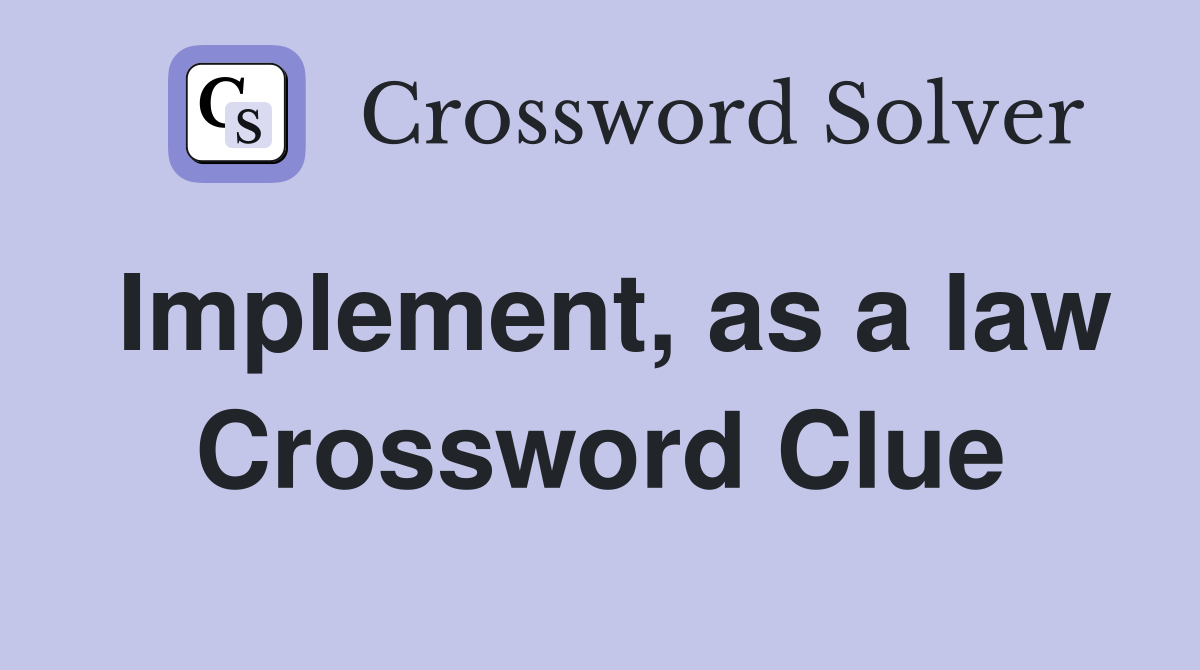 Implement, as a law Crossword Clue