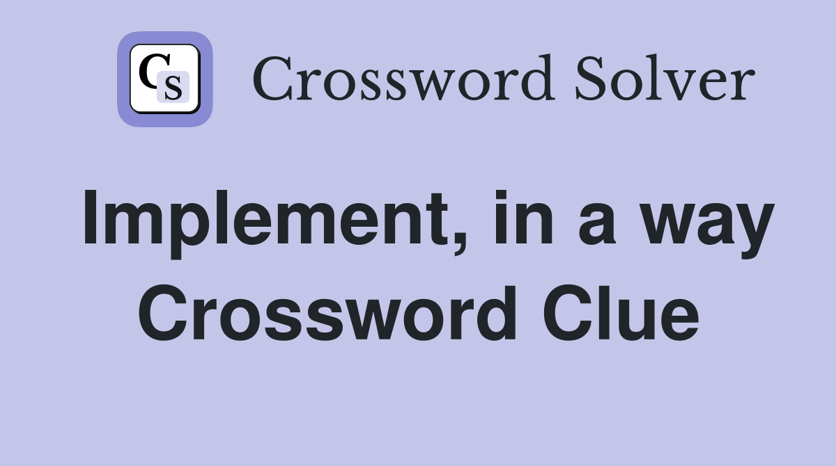 Implement, in a way Crossword Clue