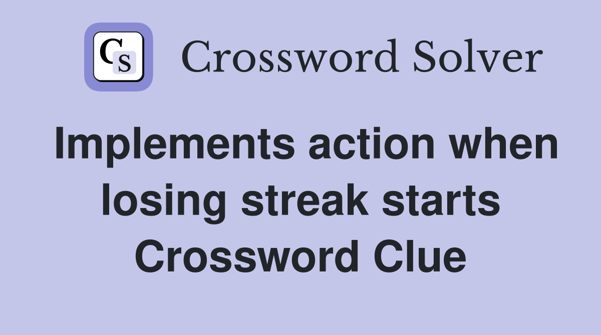 Implements action when losing streak starts Crossword Clue