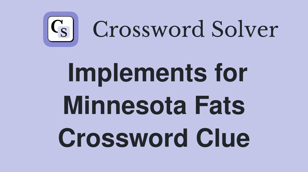 Implements for Minnesota Fats Crossword Clue