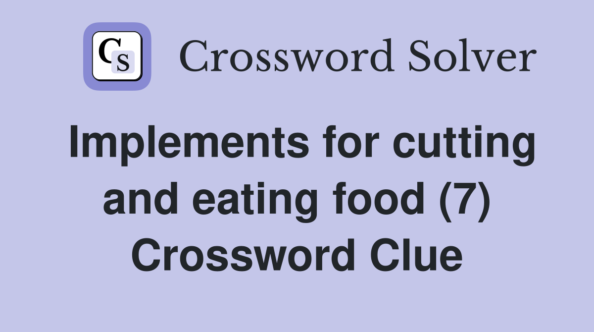 Implements for cutting and eating food (7) Crossword Clue
