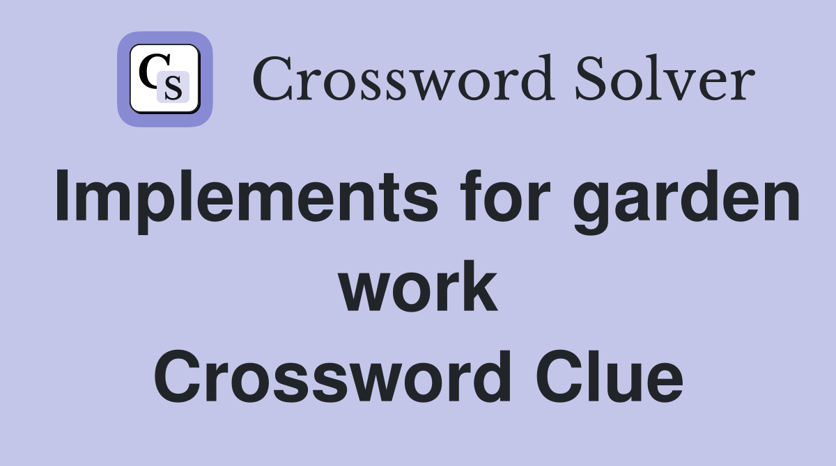 Implements for garden work Crossword Clue