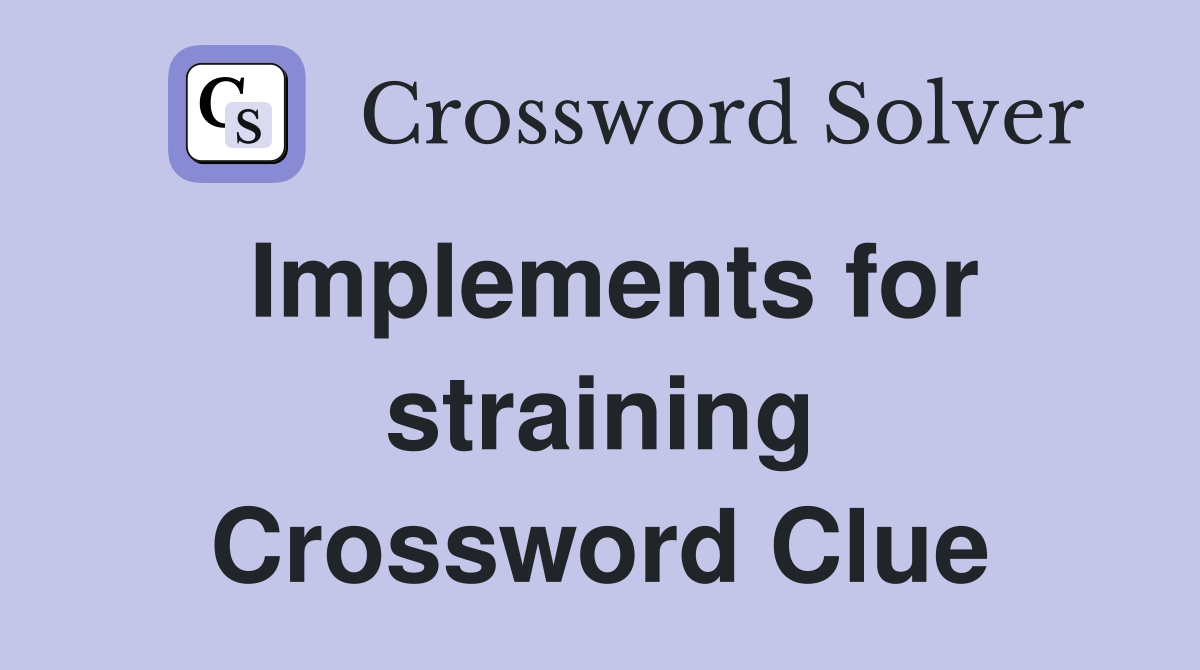 Implements for straining Crossword Clue