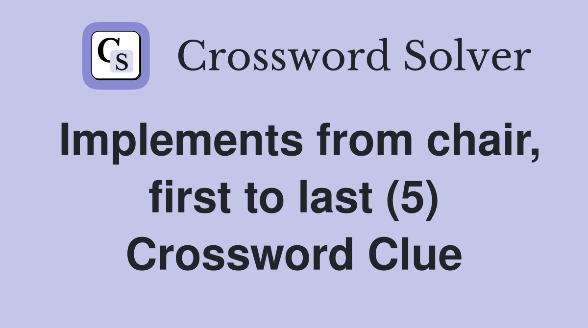 Implements from chair, first to last (5) Crossword Clue