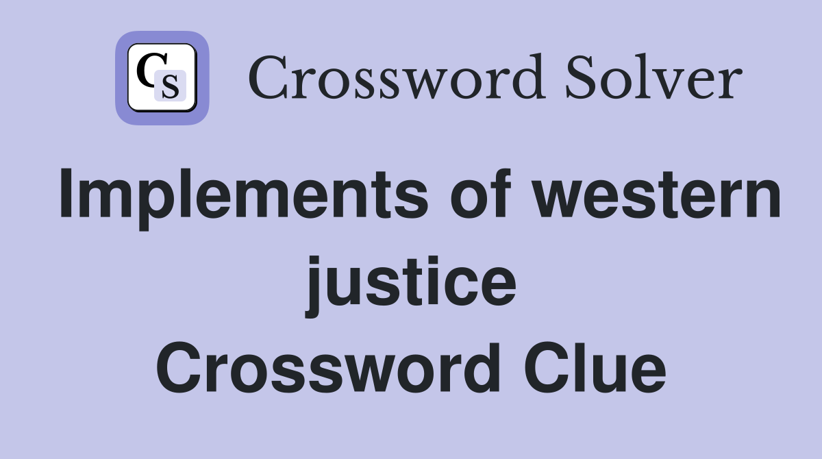Implements of western justice Crossword Clue