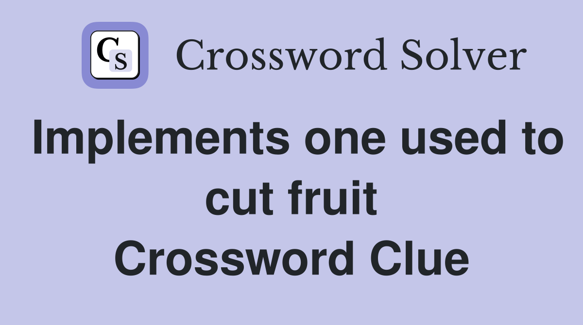 Implements one used to cut fruit Crossword Clue