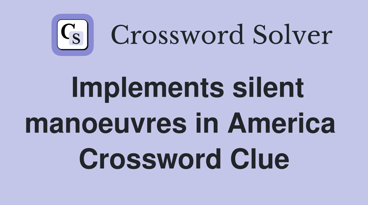 Implements silent manoeuvres in America  Crossword Clue