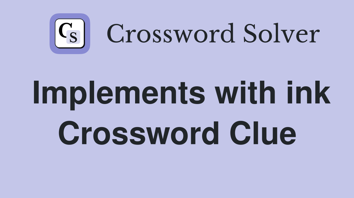Implements with ink Crossword Clue