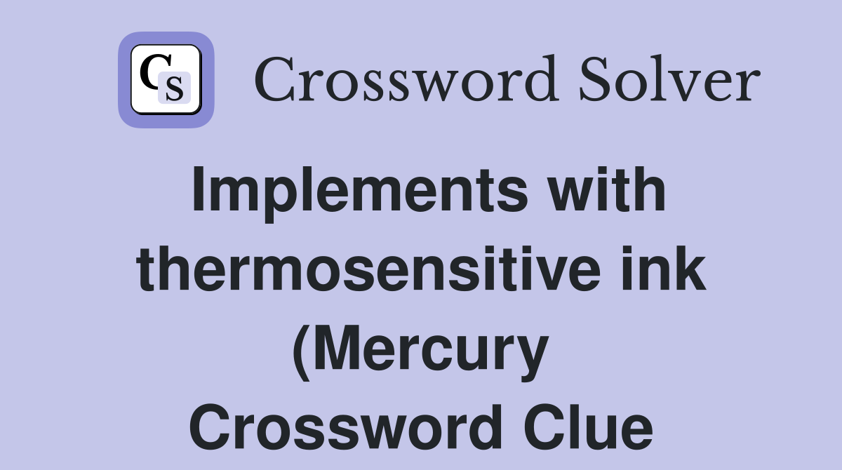Implements with thermosensitive ink (Mercury) Crossword Clue Answers Implements with thermosensitive ink (Mercury) Crossword Clue Answers