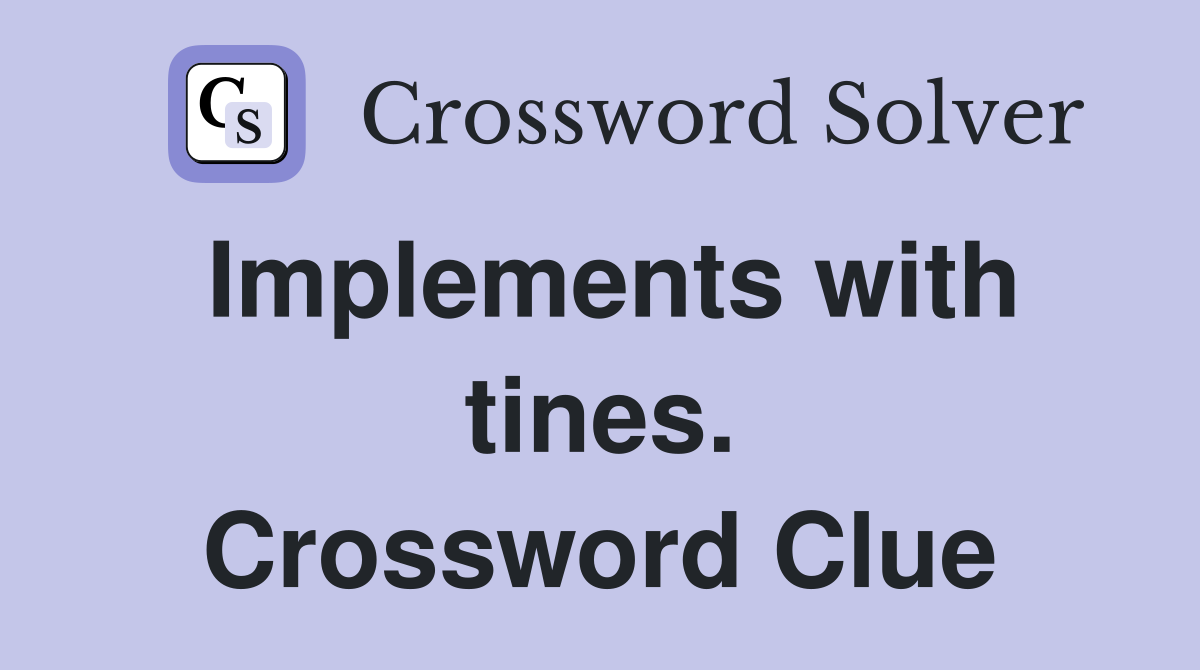 Implements with tines. Crossword Clue