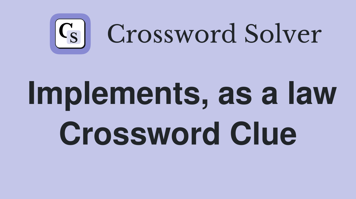 Implements, as a law Crossword Clue