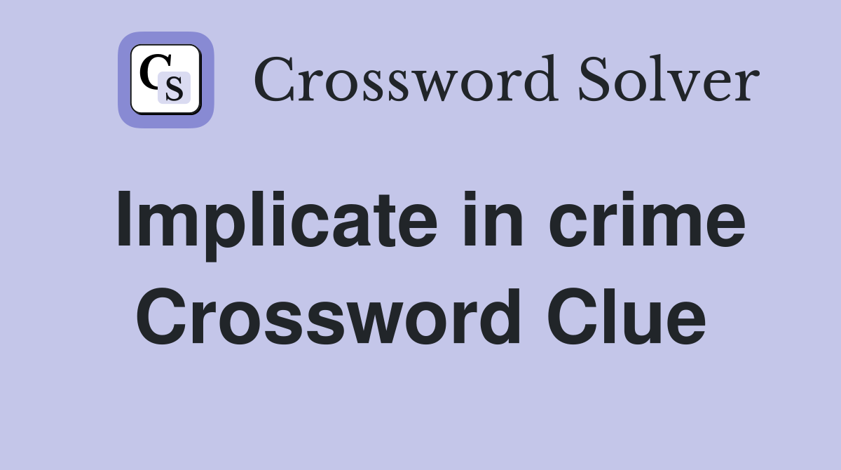 Implicate in crime Crossword Clue