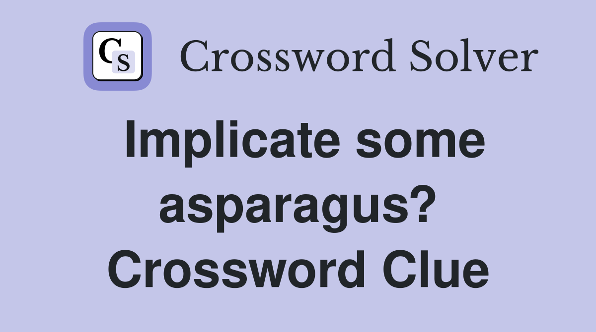 Implicate some asparagus? Crossword Clue