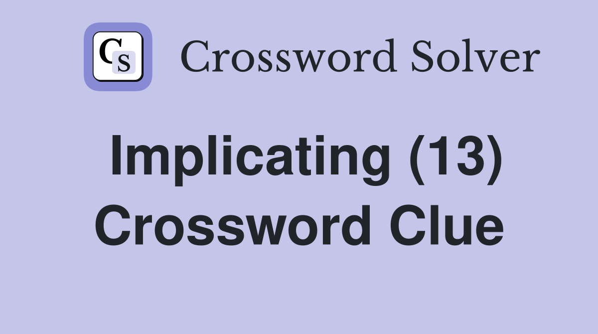 Implicating (13) Crossword Clue