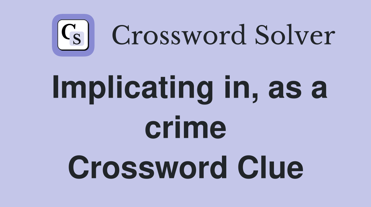Implicating in, as a crime Crossword Clue
