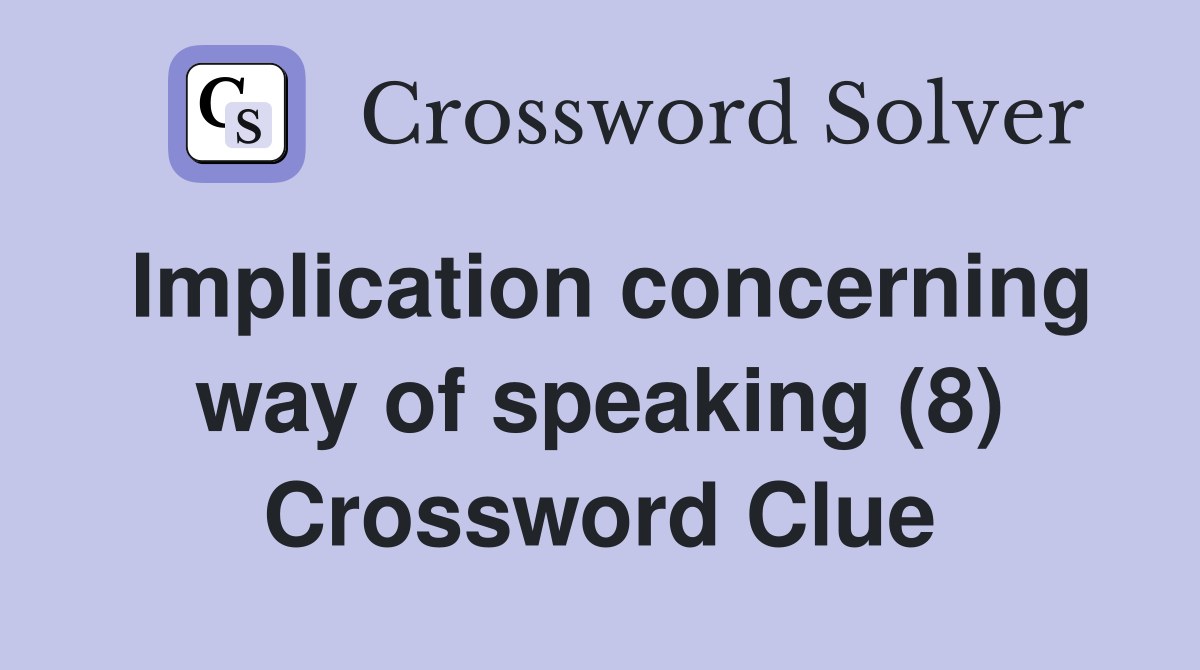Implication concerning way of speaking (8) Crossword Clue