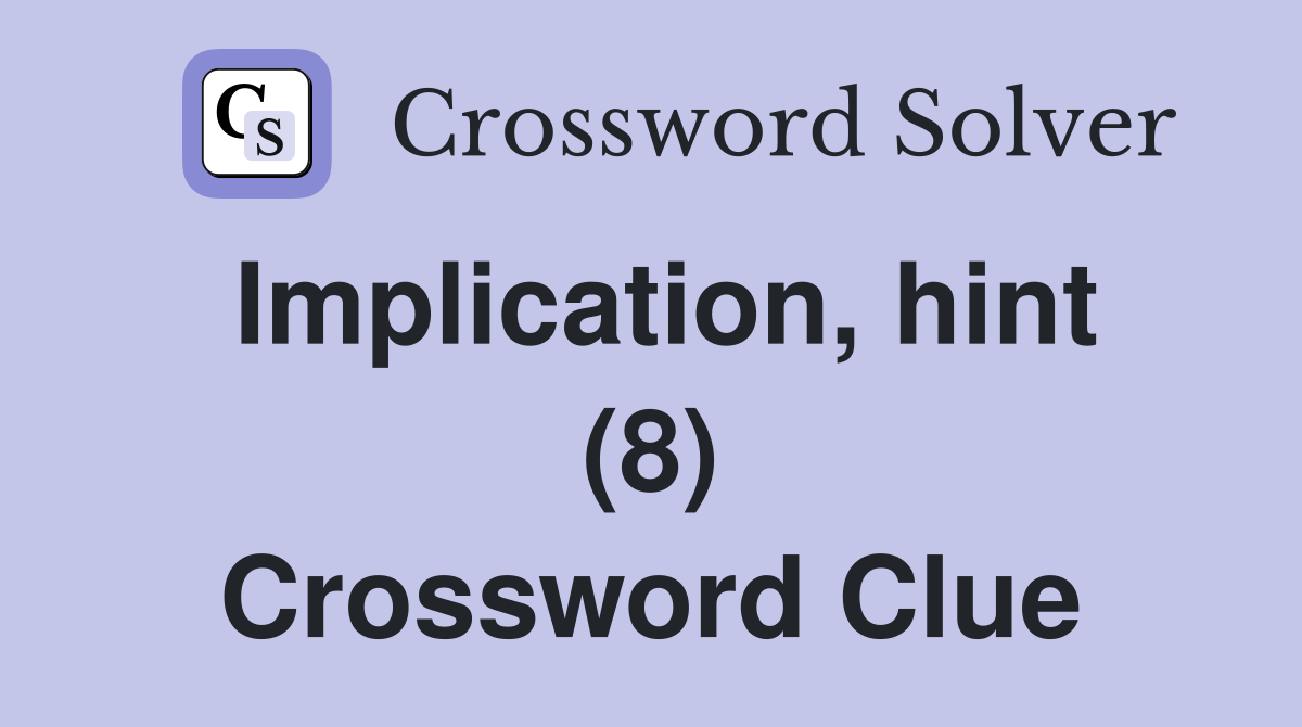 Implication, hint (8) Crossword Clue