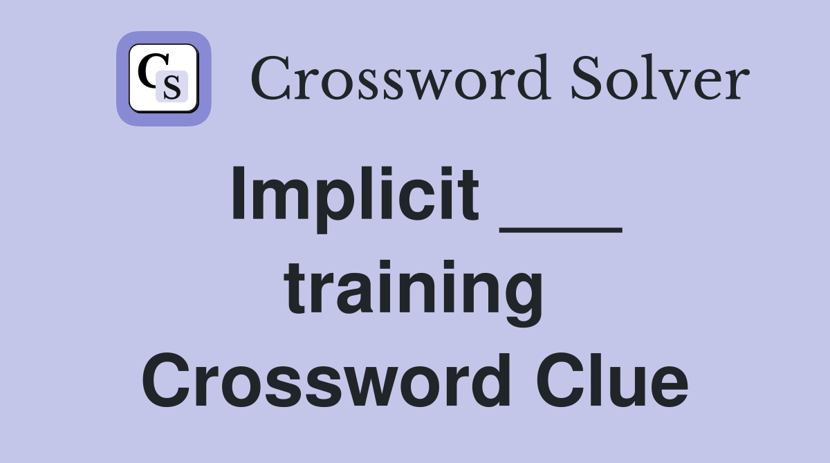 Implicit ___ training Crossword Clue