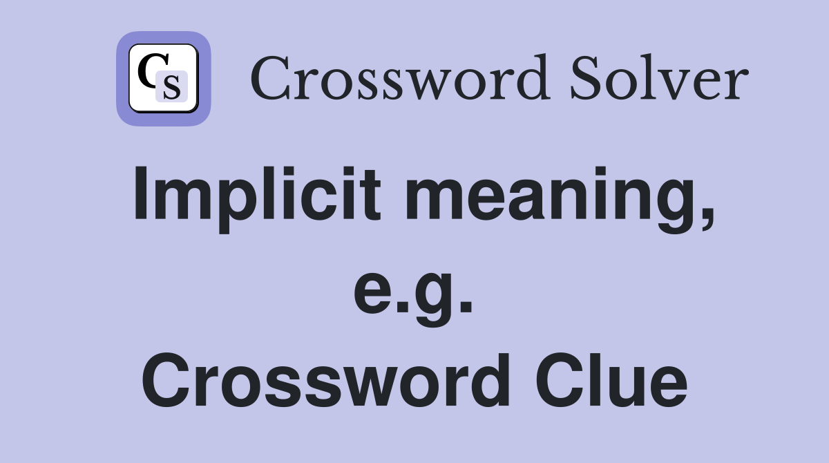 Implicit meaning, e.g. Crossword Clue