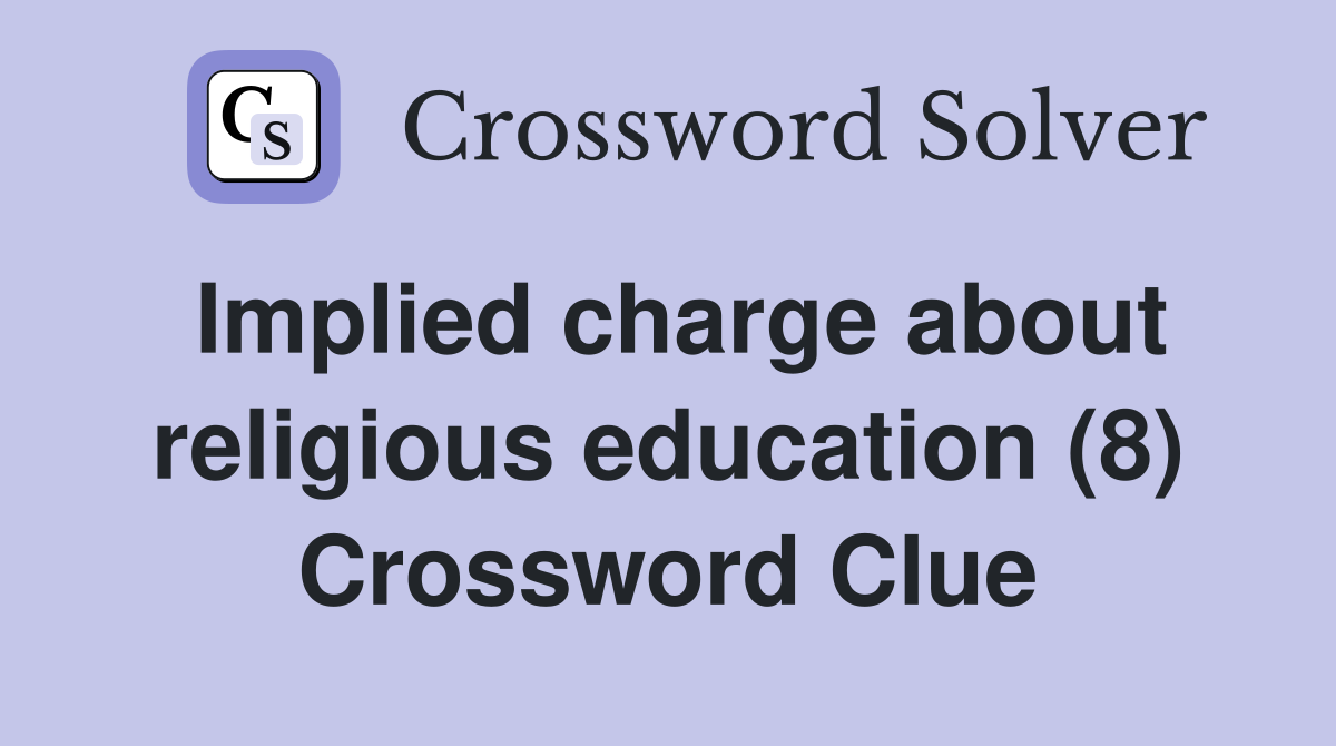 Implied charge about religious education (8) Crossword Clue