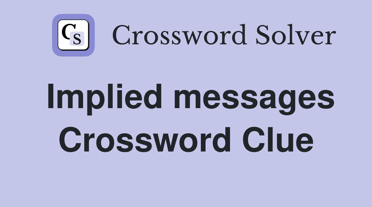 Implied messages Crossword Clue