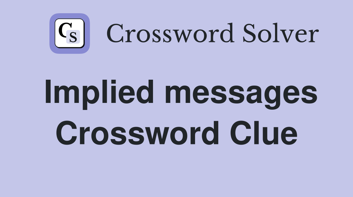 Implied messages Crossword Clue Answers Crossword Solver