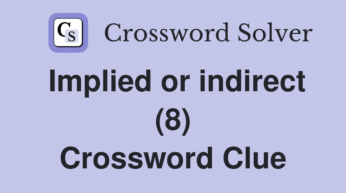 Implied or indirect (8) Crossword Clue