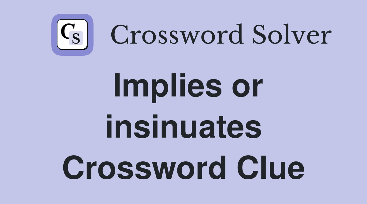 Implies or insinuates Crossword Clue