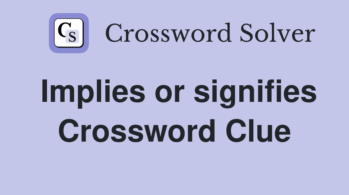 Implies or signifies Crossword Clue