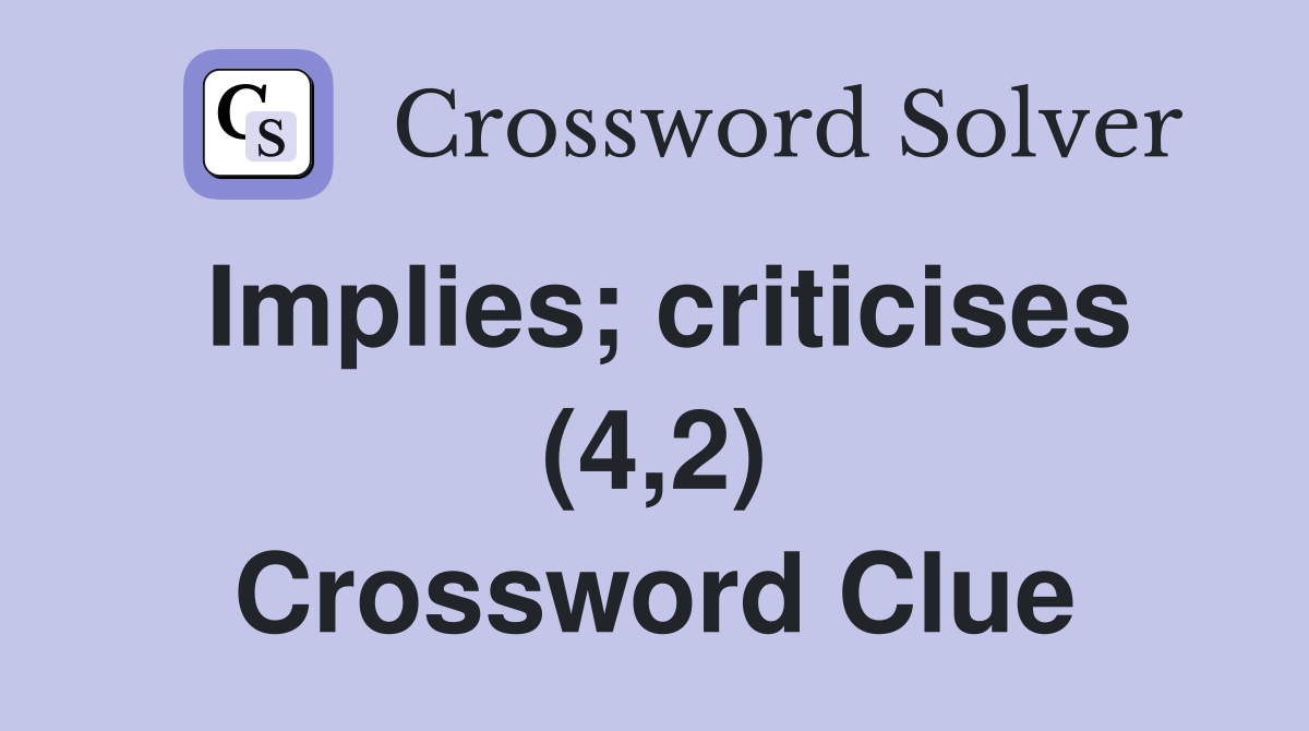 Implies; criticises (4,2) Crossword Clue
