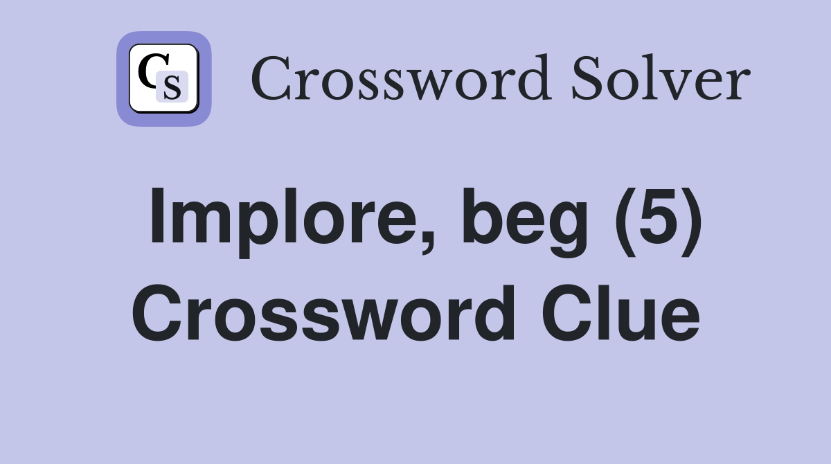 Implore, beg (5) Crossword Clue