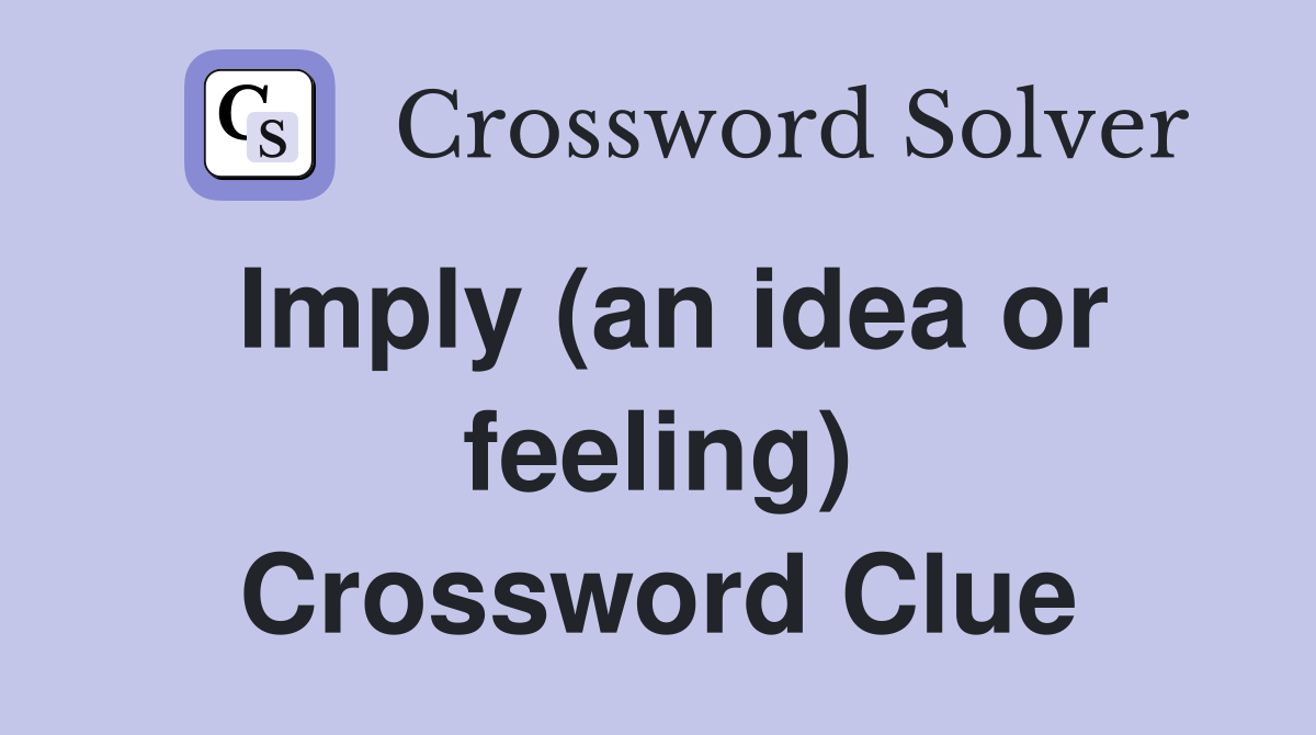 Imply (an idea or feeling) Crossword Clue