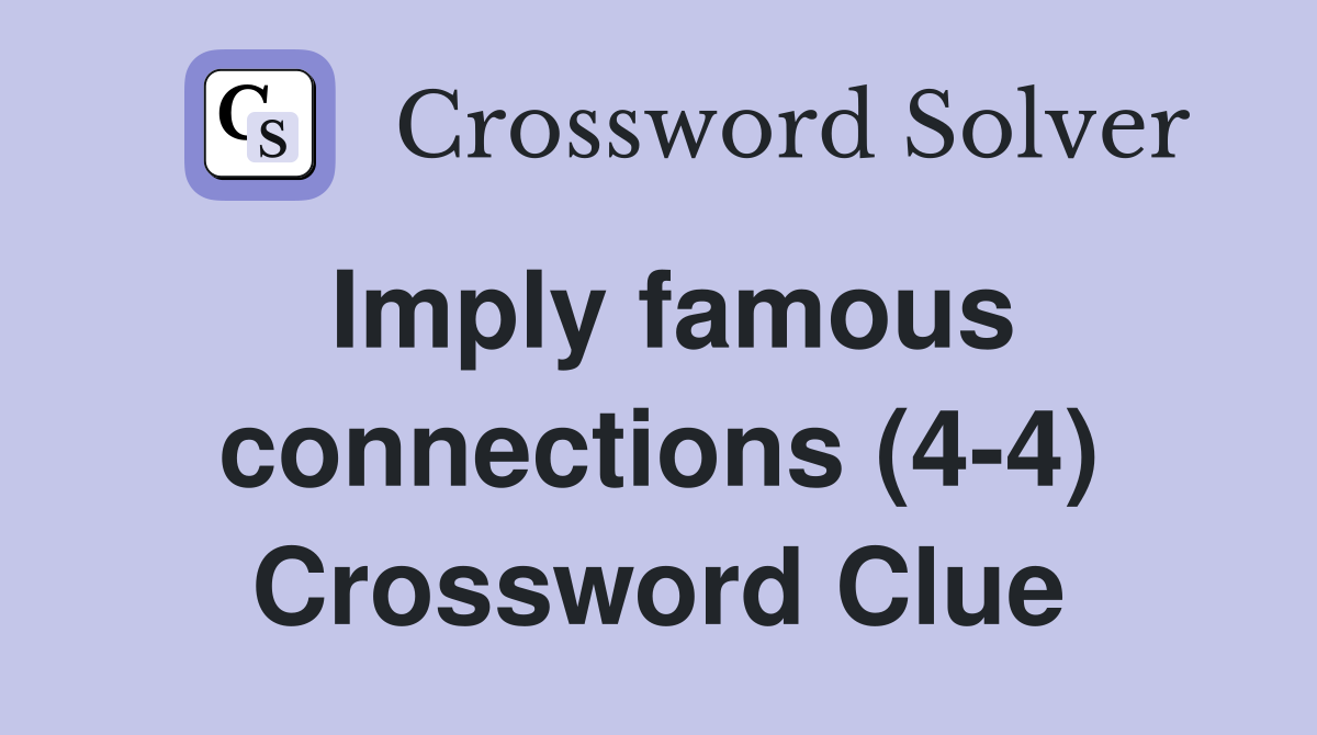 Imply famous connections (4-4) Crossword Clue