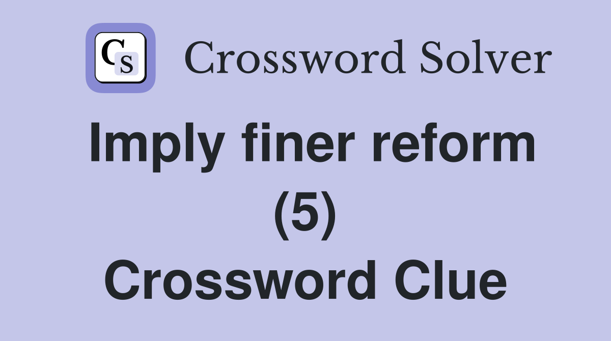 Imply finer reform (5) Crossword Clue