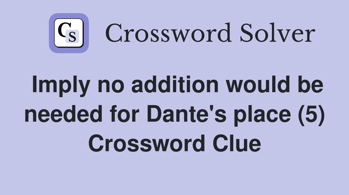 Imply no addition would be needed for Dante's place (5) Crossword Clue