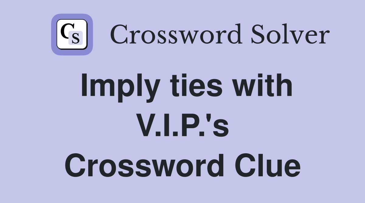 Imply ties with V.I.P.'s Crossword Clue