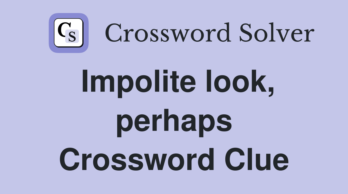 Impolite look, perhaps Crossword Clue