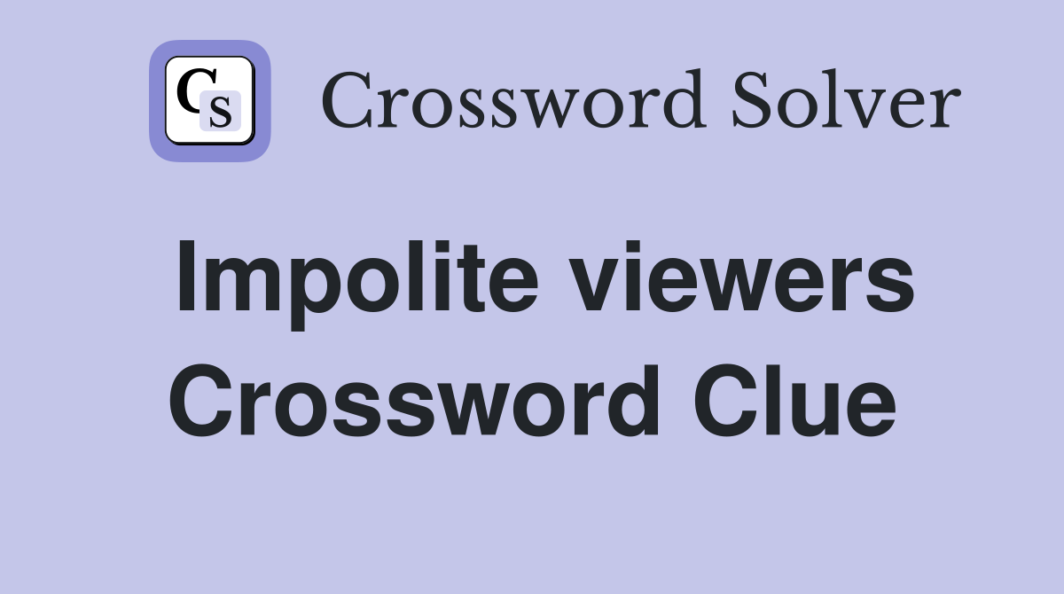 Impolite viewers Crossword Clue