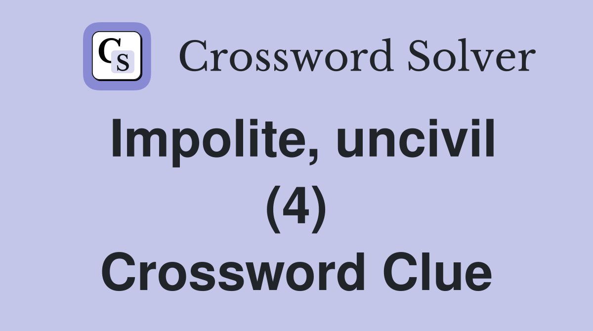 Impolite, uncivil (4) Crossword Clue