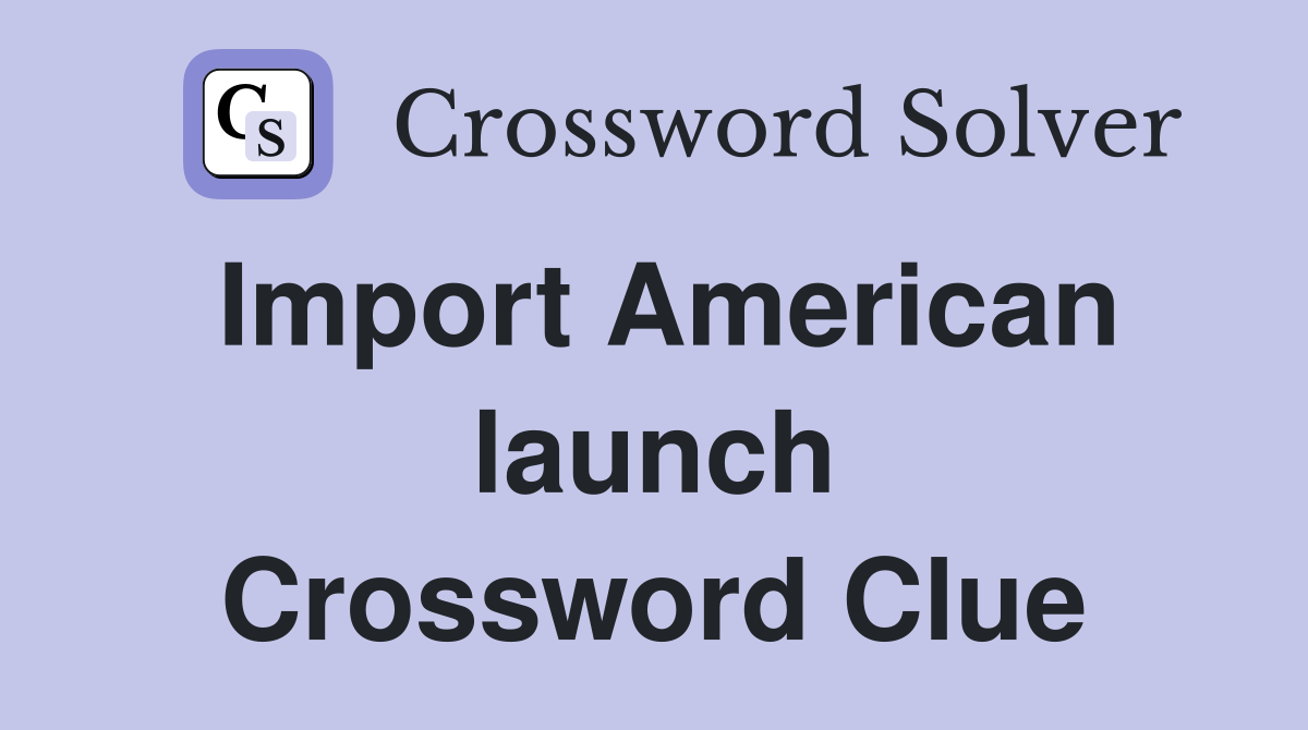 Import American launch Crossword Clue