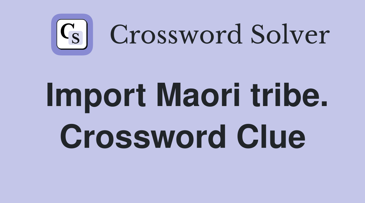 Import Maori tribe. Crossword Clue