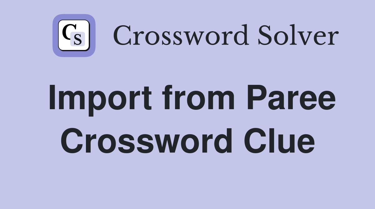 Import from Paree Crossword Clue