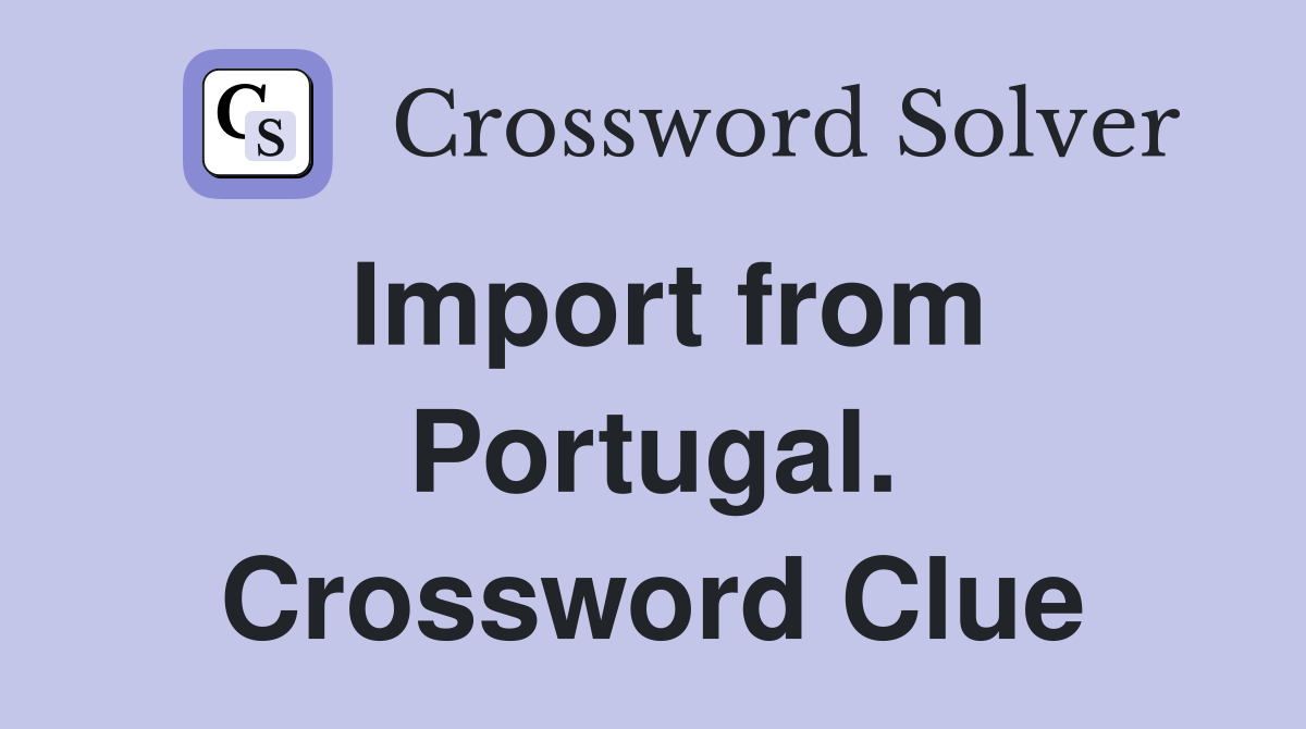 Import from Portugal. Crossword Clue
