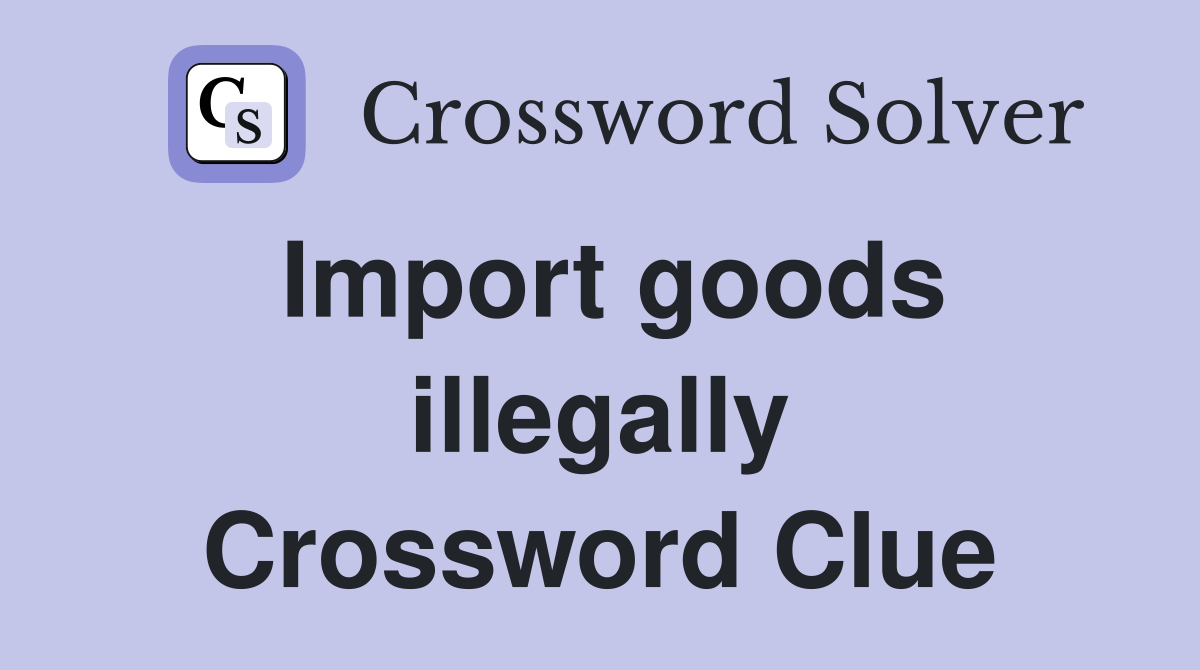 Import goods illegally Crossword Clue