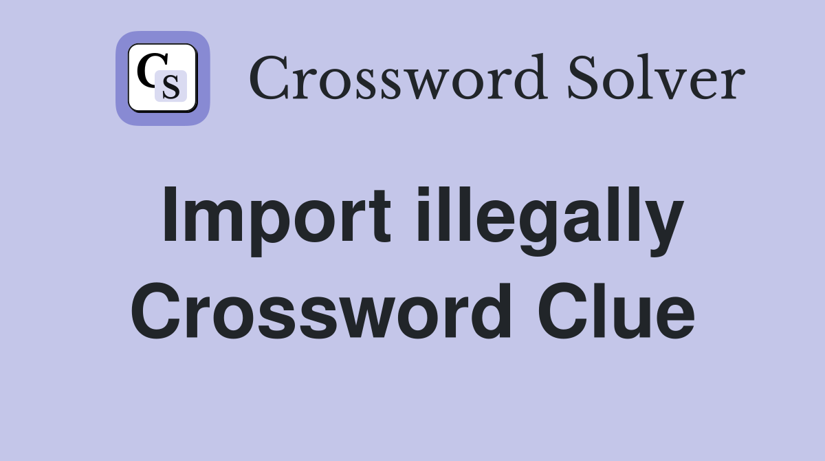Import illegally Crossword Clue