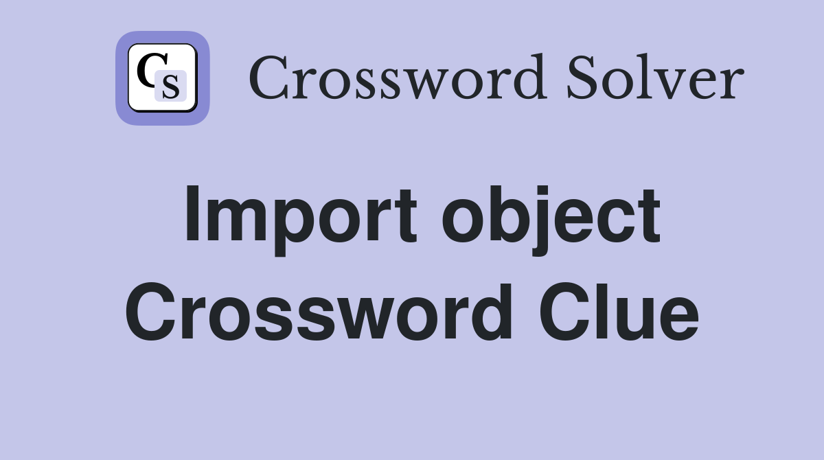 Import object Crossword Clue