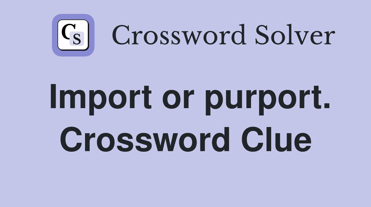 Import or purport. Crossword Clue