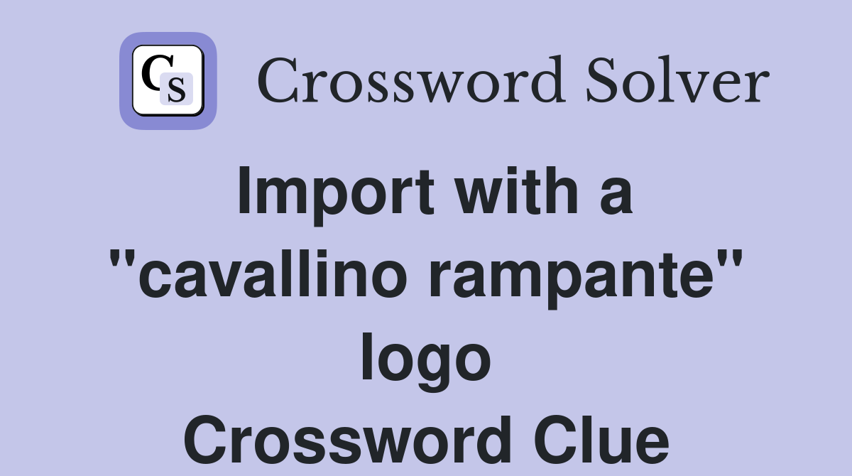 Import with a "cavallino rampante" logo Crossword Clue