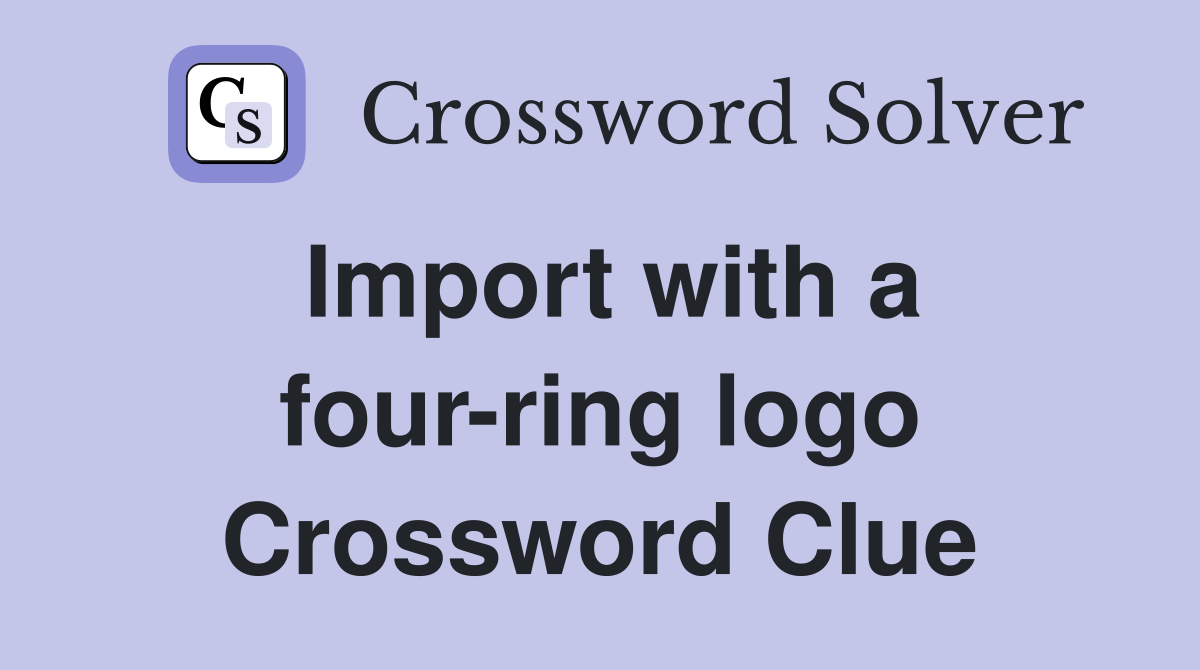 Import with a four-ring logo Crossword Clue